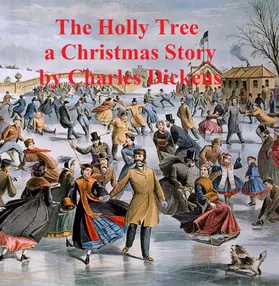 Dickens |  The Holly Tree -- Three Branches, a short story | eBook | Sack Fachmedien