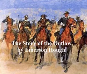 Hough |  The Story of the Outlaw, A Study of the Western Desperado | eBook | Sack Fachmedien