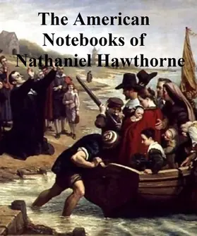 Hawthorne |  Passages from the American Notebooks of Nathaniel Hawthorne | eBook | Sack Fachmedien