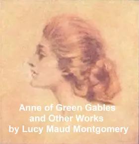 Montgomery |  Anne of Green Gables and Other Works | eBook | Sack Fachmedien