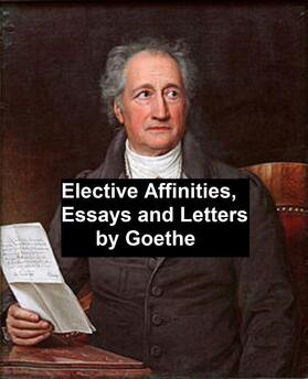 Goethe |  Elective Affinities, Essays, and Letters by Goethe | eBook | Sack Fachmedien