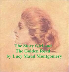 Montgomery |  The Story Girl and The Golden Road | eBook | Sack Fachmedien