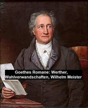 Goethe |  Goethes Romane: Werther, Wahlverwandschaften, Wilhelm Meister | eBook | Sack Fachmedien