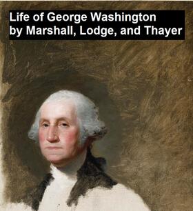 Marshall / Lodge / Thayer |  Life of George Washington | eBook | Sack Fachmedien
