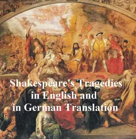 Shakespeare |  Shakespeare Tragedies/ Trauerspielen, Bilingual Edition (all 11 plays in English with line numbers plus 8 of those in German translation) | eBook | Sack Fachmedien