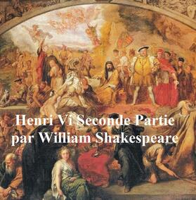 Shakespeare |  Henri VI, Seconde Partie (Henry VI Part II in French) | eBook | Sack Fachmedien