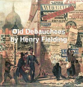 Fielding |  The Old Debauchees | eBook | Sack Fachmedien