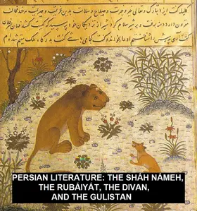 Sa'di / Khayyam |  Persian Literature: The Sháh Námeh, The Rubáiyát, The Divan, And The Gulistan | eBook | Sack Fachmedien