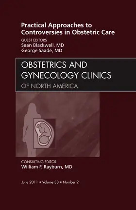 Blackwell / Saade |  Practical Approaches to Controversies in Obstetric Care, an Issue of Obstetrics and Gynecology Clinics | Buch |  Sack Fachmedien