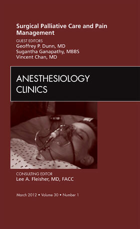 Dunn / Ganapathy / Chan |  Surgical Palliative Care and Pain Management, an Issue of Anesthesiology Clinics | Buch |  Sack Fachmedien