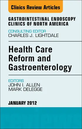 Allen / DeLegge |  Health Care Reform and Gastroenterology, An Issue of Gastrointestinal Endoscopy Clinics | eBook | Sack Fachmedien