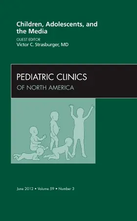 Strasburger |  Children, Adolescents, and the Media, an Issue of Pediatric Clinics | Buch |  Sack Fachmedien