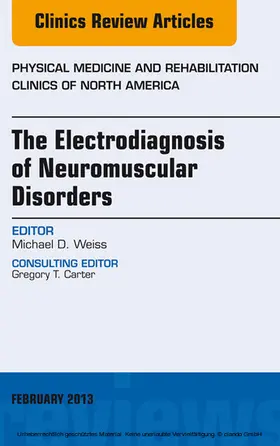 Weiss |  The Electrodiagnosis of Neuromuscular Disorders, An Issue of Physical Medicine and Rehabilitation Clinics | eBook | Sack Fachmedien