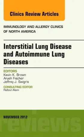 Brown / Swigris / Fischer |  Interstitial Lung Diseases and Autoimmune Lung Diseases, an Issue of Immunology and Allergy Clinics | Buch |  Sack Fachmedien