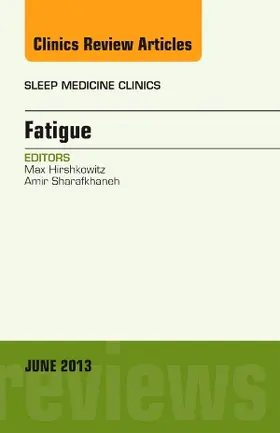 Hirshkowitz / Sharafkhaneh |  Fatigue, an Issue of Sleep Medicine Clinics | Buch |  Sack Fachmedien