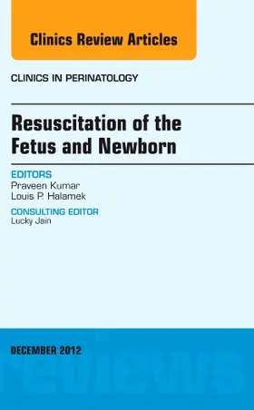 Kumar / Halamek |  Resuscitation of the Fetus and Newborn, an Issue of Clinics in Perinatology | Buch |  Sack Fachmedien