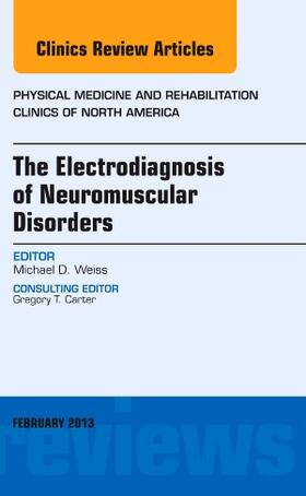 Weiss |  The Electrodiagnosis of Neuromuscular Disorders, an Issue of Physical Medicine and Rehabilitation Clinics | Buch |  Sack Fachmedien