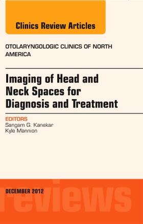 Kanekar / Mannion |  Imaging of Head and Neck Spaces for Diagnosis and Treatment, an Issue of Otolaryngologic Clinics | Buch |  Sack Fachmedien