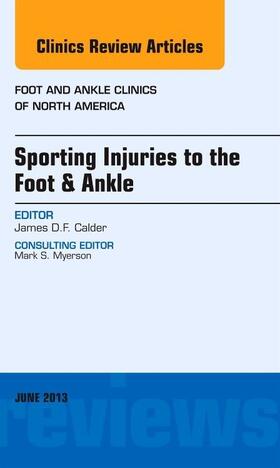 Calder |  Sporting Injuries to the Foot & Ankle, an Issue of Foot and Ankle Clinics | Buch |  Sack Fachmedien