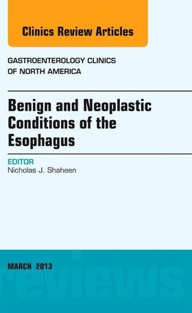 Shaheen |  Benign and Neoplastic Conditions of the Esophagus, an Issue of Gastroenterology Clinics | Buch |  Sack Fachmedien