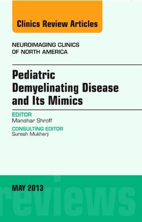 Shroff |  Pediatric Demyelinating Disease and Its Mimics, an Issue of Neuroimaging Clinics | Buch |  Sack Fachmedien