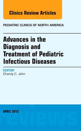 John |  Advances in the Diagnosis and Treatment of Pediatric Infectious Diseases, an Issue of Pediatric Clinics | Buch |  Sack Fachmedien