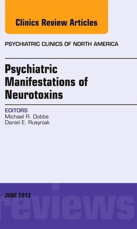 Dobbs / Rusyniak |  Psychiatric Manifestations of Neurotoxins, an Issue of Psychiatric Clinics | Buch |  Sack Fachmedien