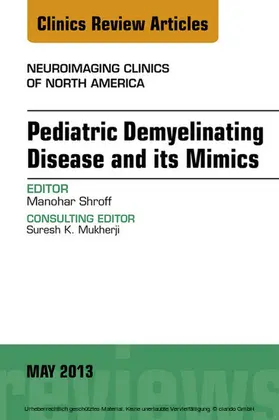 Shroff |  Pediatric Demyelinating Disease and its Mimics, An Issue of Neuroimaging Clinics | eBook | Sack Fachmedien