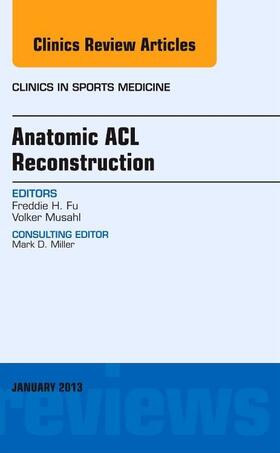 Fu / Musahl |  Anatomic ACL Reconstruction, an Issue of Clinics in Sports Medicine | Buch |  Sack Fachmedien