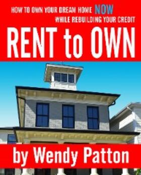 Patton |  Rent-to-Own: How to Find Rent-to-Own Homes NOW While Rebuilding Your Credit | eBook | Sack Fachmedien