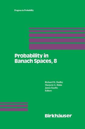 Dudley / Kuelbs / Hahn |  Probability in Banach Spaces, 8: Proceedings of the Eighth International Conference | Buch |  Sack Fachmedien