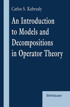 Kubrusly |  An Introduction to Models and Decompositions in Operator Theory | Buch |  Sack Fachmedien