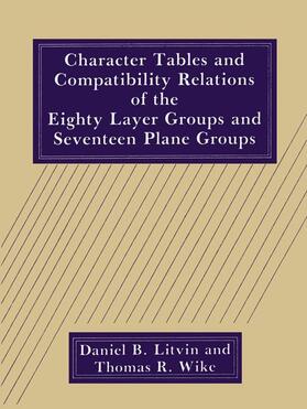 Wike / Litvin |  Character Tables and Compatibility Relations of the Eighty Layer Groups and Seventeen Plane Groups | Buch |  Sack Fachmedien