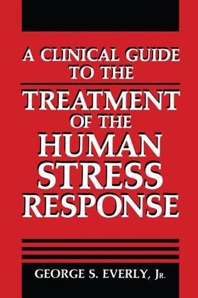 Everly Jr. |  A Clinical Guide to the Treatment of the Human Stress Response | Buch |  Sack Fachmedien