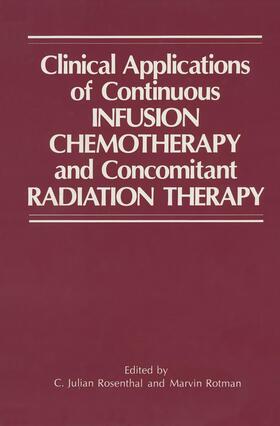 Rotman / Rosenthal |  Clinical Applications of Continuous Infusion Chemotherapy and Concomitant Radiation Therapy | Buch |  Sack Fachmedien