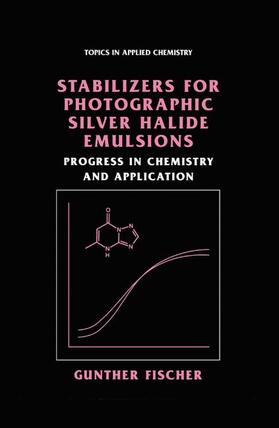 Fischer |  Stabilizers for Photographic Silver Halide Emulsions: Progress in Chemistry and Application | Buch |  Sack Fachmedien