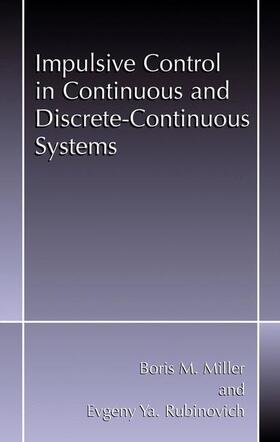 Rubinovich / Miller |  Impulsive Control in Continuous and Discrete-Continuous Systems | Buch |  Sack Fachmedien