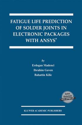 Madenci / Kilic / Guven |  Fatigue Life Prediction of Solder Joints in Electronic Packages with Ansys® | Buch |  Sack Fachmedien