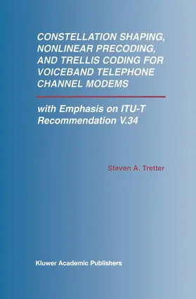 Tretter |  Constellation Shaping, Nonlinear Precoding, and Trellis Coding for Voiceband Telephone Channel Modems | Buch |  Sack Fachmedien