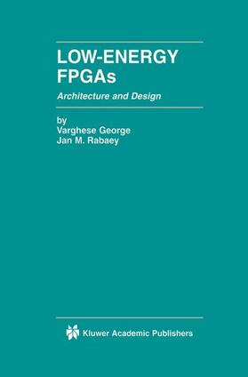 Rabaey / George |  Low-Energy FPGAs ¿ Architecture and Design | Buch |  Sack Fachmedien