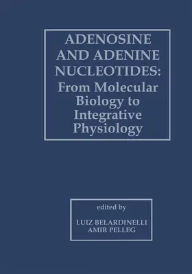 Pelleg / Belardinelli |  Adenosine and Adenine Nucleotides: From Molecular Biology to Integrative Physiology | Buch |  Sack Fachmedien