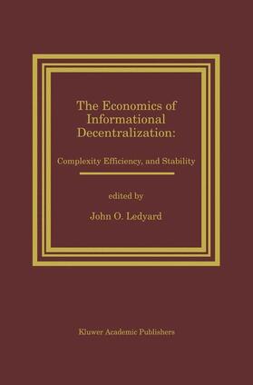 Ledyard |  The Economics of Informational Decentralization: Complexity, Efficiency, and Stability | Buch |  Sack Fachmedien