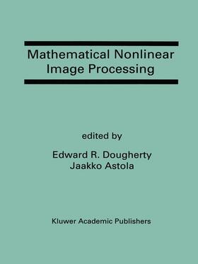 Astola / Dougherty |  Mathematical Nonlinear Image Processing | Buch |  Sack Fachmedien