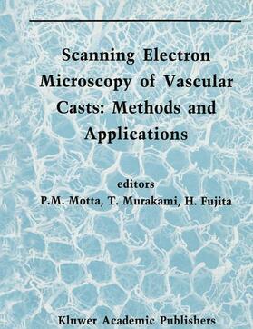 Motta / Fujita / Murakami |  Scanning Electron Microscopy of Vascular Casts: Methods and Applications | Buch |  Sack Fachmedien