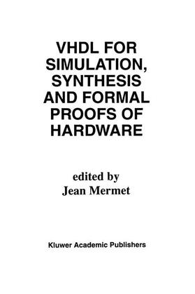Mermet |  VHDL for Simulation, Synthesis and Formal Proofs of Hardware | Buch |  Sack Fachmedien