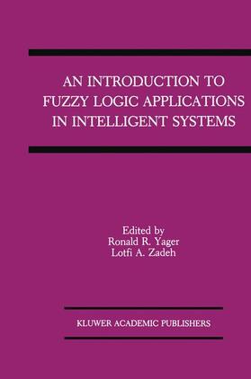 Zadeh / Yager |  An Introduction to Fuzzy Logic Applications in Intelligent Systems | Buch |  Sack Fachmedien