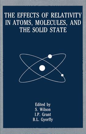 Wilson / Gyorffy / Grant |  The Effects of Relativity in Atoms, Molecules, and the Solid State | Buch |  Sack Fachmedien