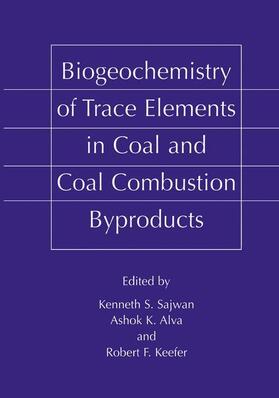 Sajwan / Keefer / Alva |  Biogeochemistry of Trace Elements in Coal and Coal Combustion Byproducts | Buch |  Sack Fachmedien