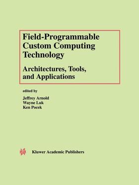 Arnold / Pocek / Luk |  Field-Programmable Custom Computing Technology: Architectures, Tools, and Applications | Buch |  Sack Fachmedien