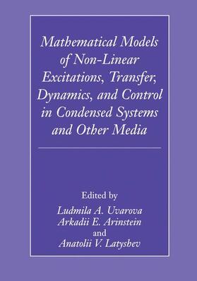 Uvarova / Latyshev / Arinstein |  Mathematical Models of Non-Linear Excitations, Transfer, Dynamics, and Control in Condensed Systems and Other Media | Buch |  Sack Fachmedien